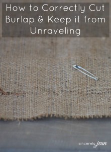 how to correctly cut burlap and keep it from unraveling